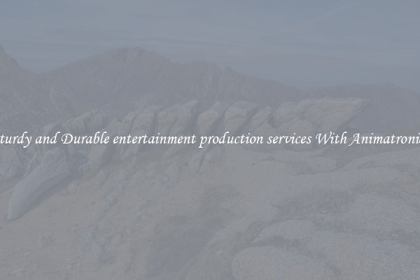 Sturdy and Durable entertainment production services With Animatronics