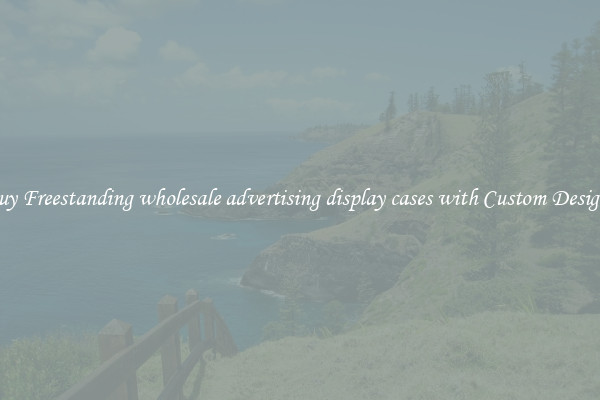 Buy Freestanding wholesale advertising display cases with Custom Designs