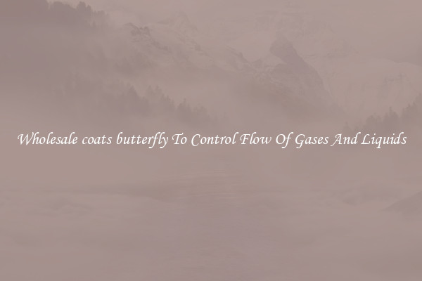 Wholesale coats butterfly To Control Flow Of Gases And Liquids
