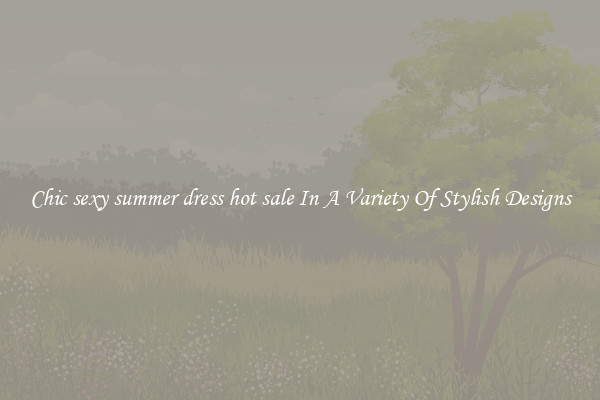 Chic sexy summer dress hot sale In A Variety Of Stylish Designs