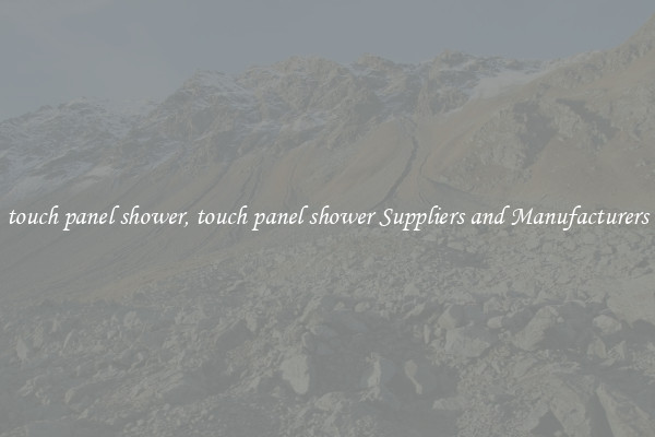 touch panel shower, touch panel shower Suppliers and Manufacturers
