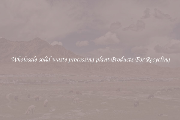 Wholesale solid waste processing plant Products For Recycling