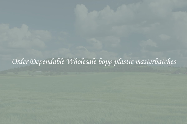 Order Dependable Wholesale bopp plastic masterbatches