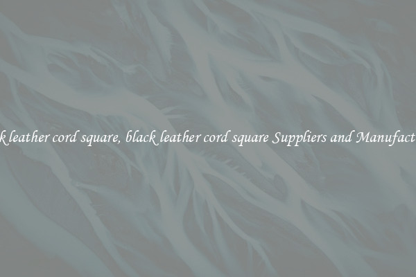 black leather cord square, black leather cord square Suppliers and Manufacturers