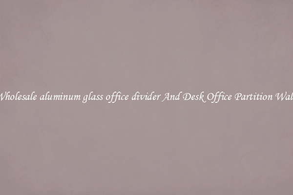 Wholesale aluminum glass office divider And Desk Office Partition Walls