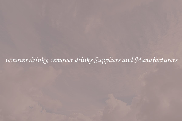 remover drinks, remover drinks Suppliers and Manufacturers