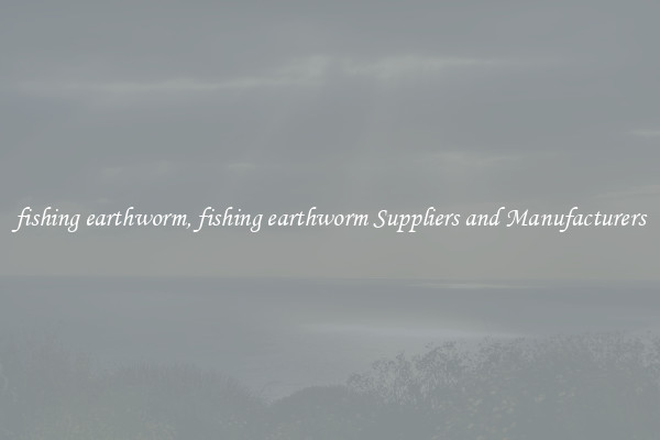 fishing earthworm, fishing earthworm Suppliers and Manufacturers
