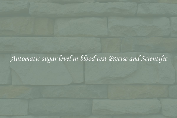 Automatic sugar level in blood test Precise and Scientific