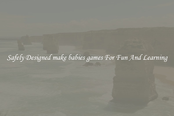 Safely Designed make babies games For Fun And Learning