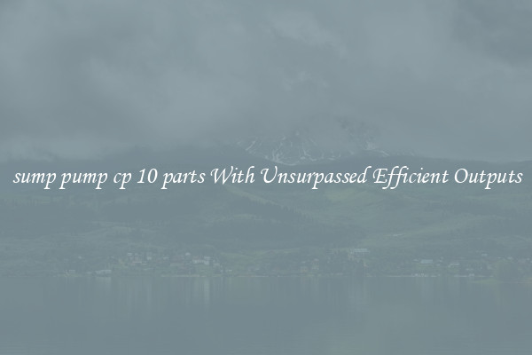 sump pump cp 10 parts With Unsurpassed Efficient Outputs
