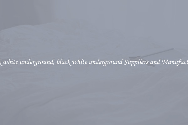 black white underground, black white underground Suppliers and Manufacturers