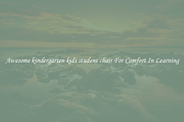 Awesome kindergarten kids student chair For Comfort In Learning
