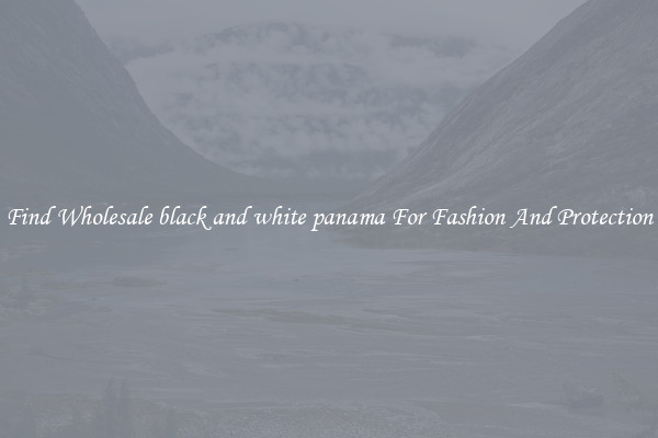 Find Wholesale black and white panama For Fashion And Protection