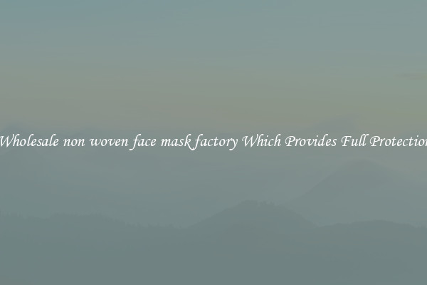 Wholesale non woven face mask factory Which Provides Full Protection