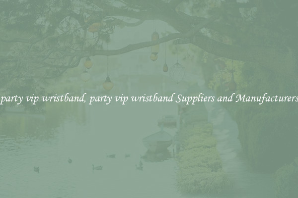 party vip wristband, party vip wristband Suppliers and Manufacturers