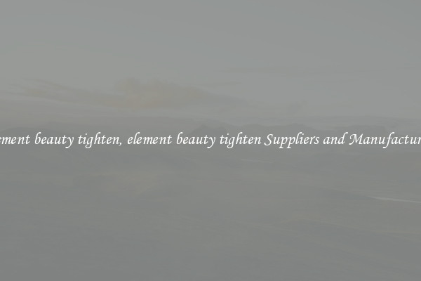 element beauty tighten, element beauty tighten Suppliers and Manufacturers