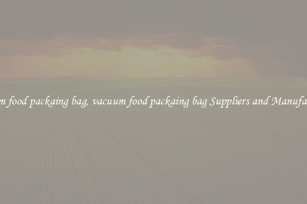 vacuum food packaing bag, vacuum food packaing bag Suppliers and Manufacturers