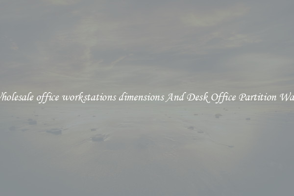 Wholesale office workstations dimensions And Desk Office Partition Walls