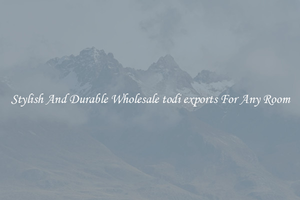 Stylish And Durable Wholesale todi exports For Any Room