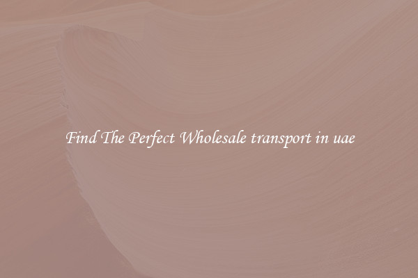 Find The Perfect Wholesale transport in uae
