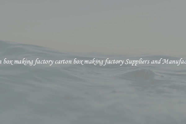 carton box making factory carton box making factory Suppliers and Manufacturers