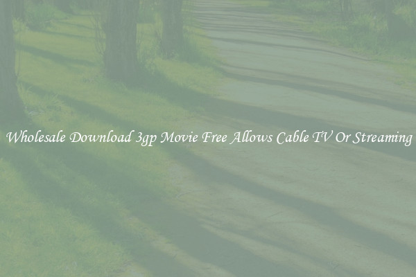 Wholesale Download 3gp Movie Free Allows Cable TV Or Streaming