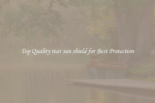 Top Quality rear sun shield for Best Protection