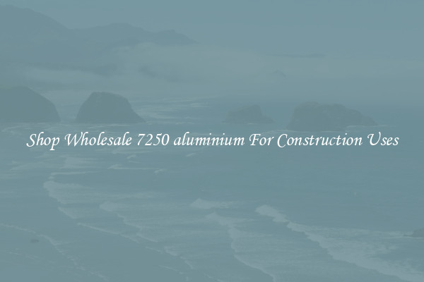Shop Wholesale 7250 aluminium For Construction Uses