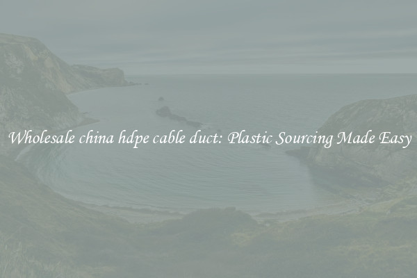 Wholesale china hdpe cable duct: Plastic Sourcing Made Easy