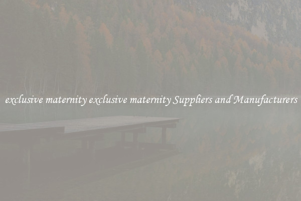 exclusive maternity exclusive maternity Suppliers and Manufacturers