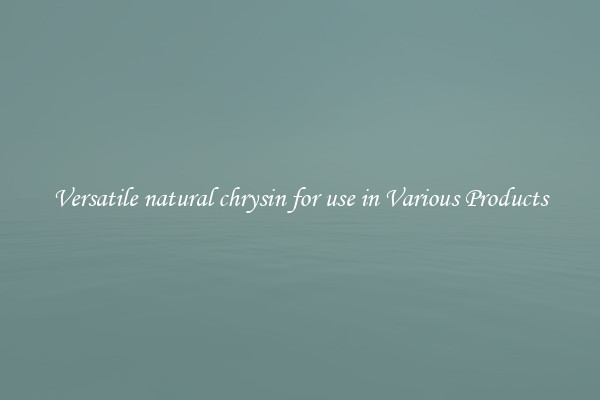 Versatile natural chrysin for use in Various Products