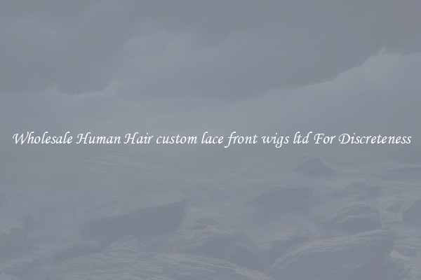 Wholesale Human Hair custom lace front wigs ltd For Discreteness