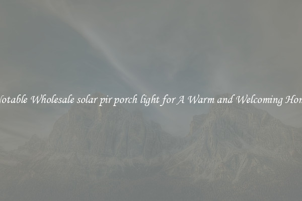 Notable Wholesale solar pir porch light for A Warm and Welcoming Home