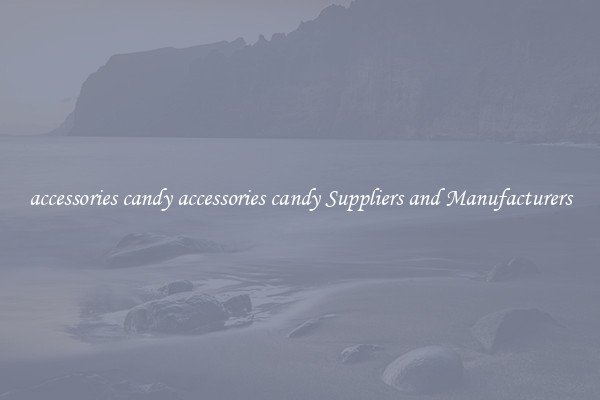 accessories candy accessories candy Suppliers and Manufacturers