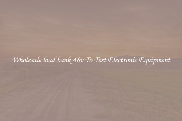Wholesale load bank 48v To Test Electronic Equipment