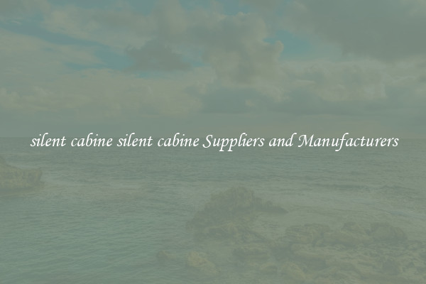 silent cabine silent cabine Suppliers and Manufacturers