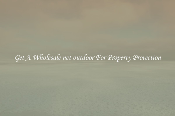 Get A Wholesale net outdoor For Property Protection