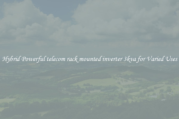 Hybrid Powerful telecom rack mounted inverter 3kva for Varied Uses