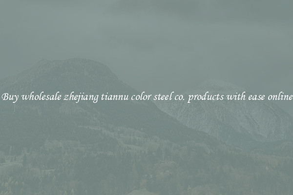 Buy wholesale zhejiang tiannu color steel co. products with ease online