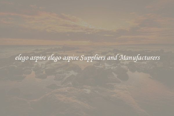 elego aspire elego aspire Suppliers and Manufacturers