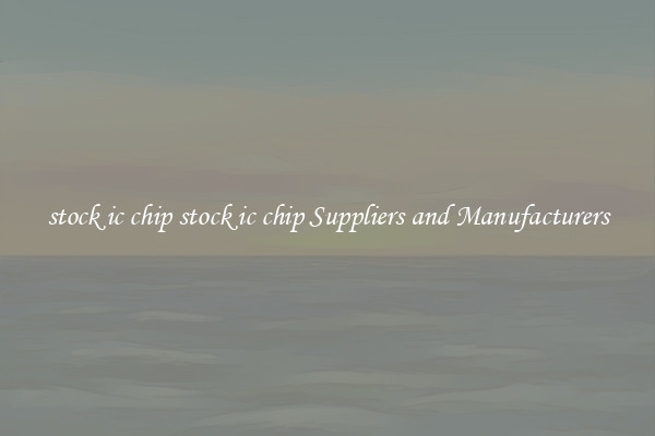 stock ic chip stock ic chip Suppliers and Manufacturers