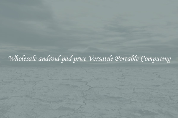 Wholesale android pad price Versatile Portable Computing