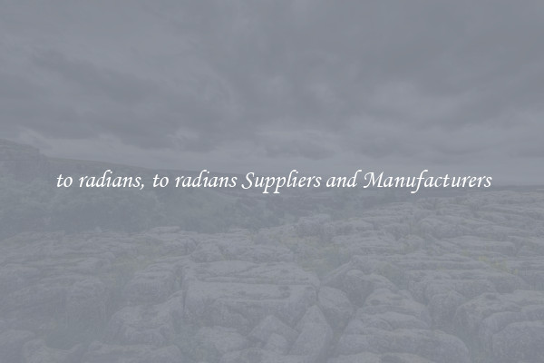 to radians, to radians Suppliers and Manufacturers