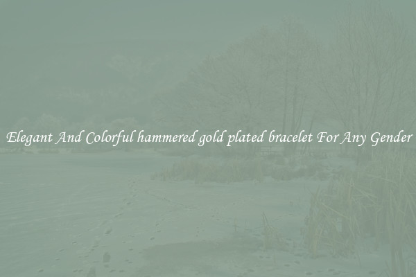 Elegant And Colorful hammered gold plated bracelet For Any Gender