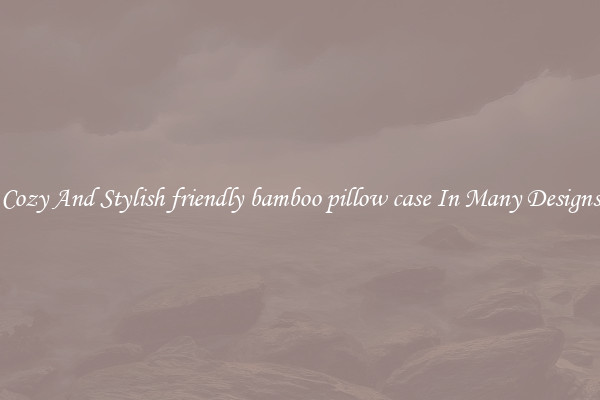 Cozy And Stylish friendly bamboo pillow case In Many Designs
