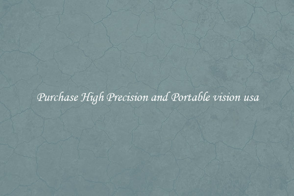 Purchase High Precision and Portable vision usa