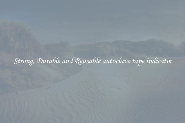 Strong, Durable and Reusable autoclave tape indicator