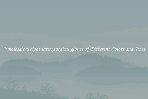 Wholesale weight latex surgical gloves of Different Colors and Sizes