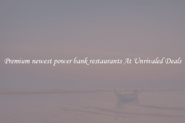 Premium newest power bank restaurants At Unrivaled Deals