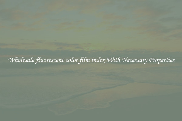 Wholesale fluorescent color film index With Necessary Properties